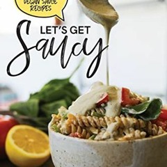 View EPUB KINDLE PDF EBOOK Let's Get Saucy: 55+ vegan sauce recipes that will blow your mind. by  Ha