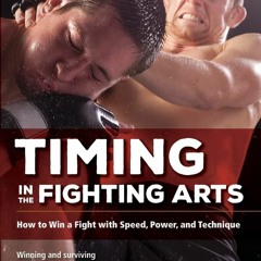 READ Timing in the Fighting Arts: How to Win a Fight with Speed, Power, and Tech