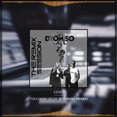 CERES - Touch My Body (Dyoniso Extended Remix)