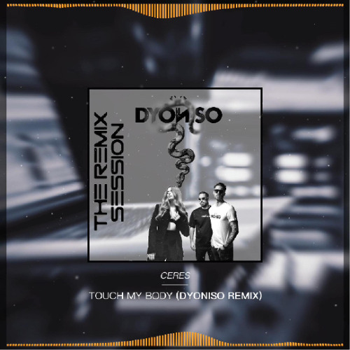 CERES - Touch My Body (Dyoniso Extended Remix)