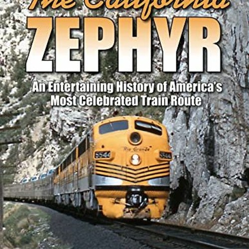 [ACCESS] PDF 📦 The California Zephyr: An Entertaining History of America's Most Cele