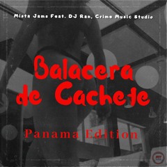 BALACERA DE CACHETE Panama Edition - Mista Jams Feat Dj Ran, Crime Music Studio