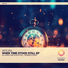 Artura - When Time Stood Still (Original Mix) [ESH344]