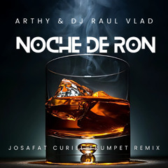 Arthy  Dj Raul Vlad - Noche De Ron (Josafat Curiel Trumpet Rmx)