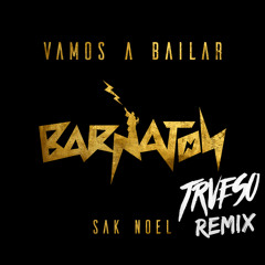 Sak Noel - Vamos A Bailar (TRVESO Remix)[FREE DOWNLOAD]