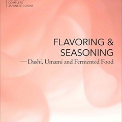 GET KINDLE PDF EBOOK EPUB Flavor and Seasonings: Dashi, Umami and Fermented Foods (Th