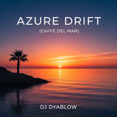 Azure Drift (Caffe del Mar) - DJ Dyablow