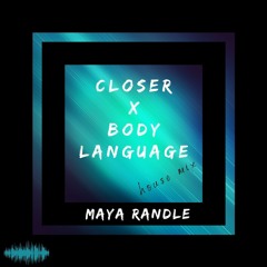 Closer X Body Language - Maya Randle Mix