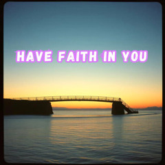 Have Faith in You.