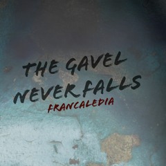 The Gavel Never Falls