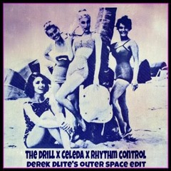 THE DRILL X CELEDA X RHYTHM CONTROL (DEREK DLITE'S OUTER SPACE BOOTLEG)