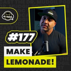 Episode 177 - MAKE LEMONADE!