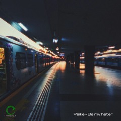 Psike - Be my hater