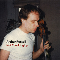 Arthur Russell - Not Checking Up