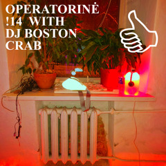 OPERATORINĖ !14 WITH DJ BOSTON CRAB
