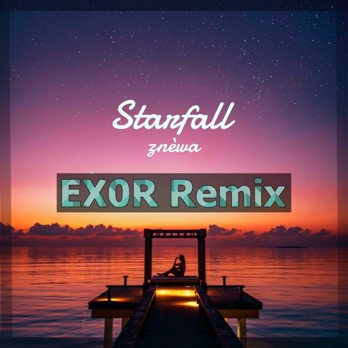 ZNÈWA - Starfall (EX0R Remix)