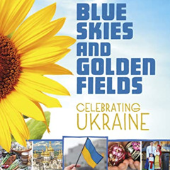 VIEW KINDLE ✅ Blue Skies and Golden Fields: Celebrating Ukraine by  Oksana Lushchevsk