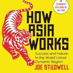 Access KINDLE 💌 How Asia Works by  Joe Studwell KINDLE PDF EBOOK EPUB