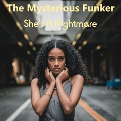 The Mysterious Funker - She’s A Nightmare