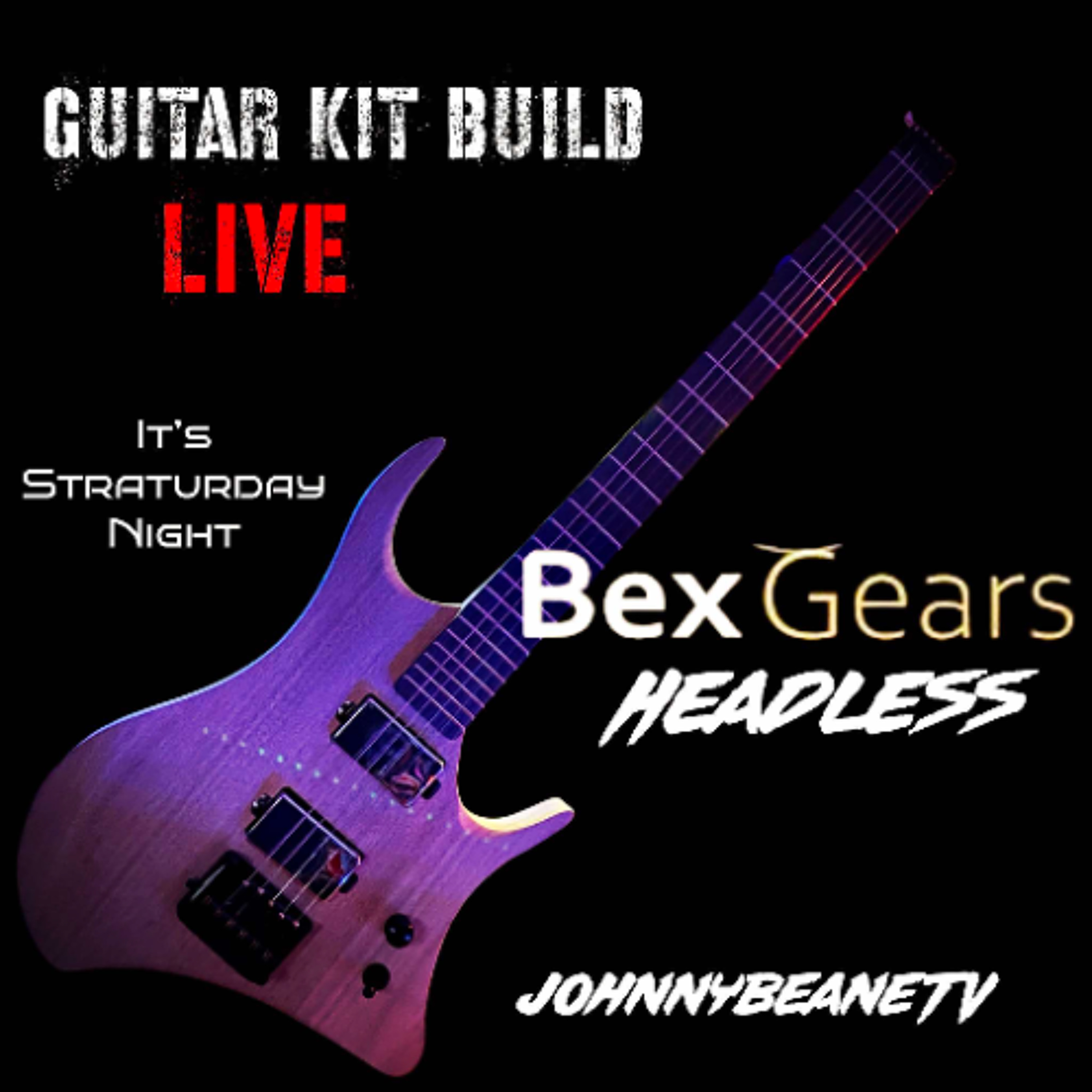 Straturday Night LIVE!  BexGears Headless DIY #GuitarKit Speedrun – Unboxing & Build! 3/1/25 episode artwork