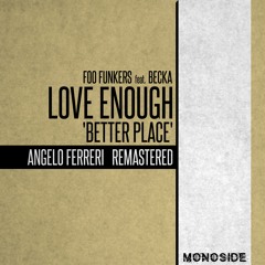 Foo Funkers feat. Becka - LOVE ENOUGH 'Better Place' (Angelo Ferreri Remastered) // MONOSIDE