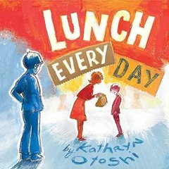 ~Read~[PDF] Lunch Every Day - Kathryn Otoshi (Author)