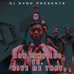 Don Who Leo x Gimme That (DJ Kvng Morning & Mashup)