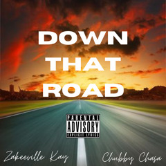 Zakeeville Kay x Down That Road Ft Chubby Chasa (Prod. Ddotfreezing)