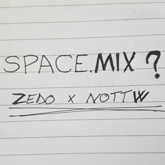 space.mix? ZEDO x NOTTW