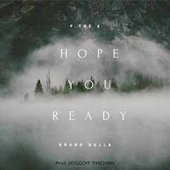 Hope U Ready By Pthe6 Ft Grand Gulla Prod. Doggem Out
