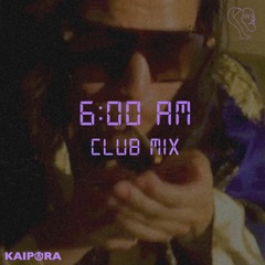 Kaipora - 6AM (Club Mix)