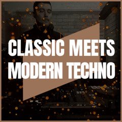CLASSIC MEETS MODERN TECHNO | PART XXII | 128-140BPM