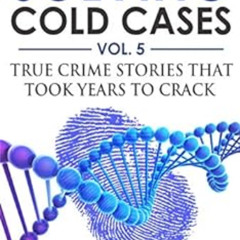 [VIEW] KINDLE 📍 Solving Cold Cases Vol. 5: True Crime Stories that Took Years to Cra