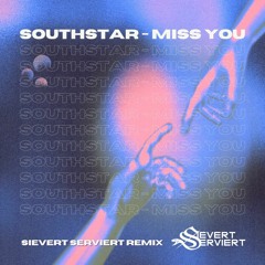 Southstar - Miss You (Sievert Serviert Remix)[FREE DOWNLOAD]