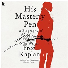 [ACCESS] [PDF EBOOK EPUB KINDLE] His Masterly Pen: A Biography of Jefferson the Write