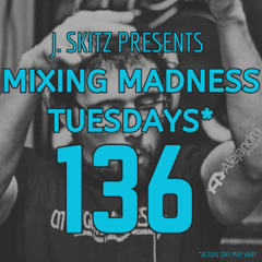 J. Skitz pres. Mixing Madness Tuesdays ep. 136 b2b Bonanza wsg Chadallac