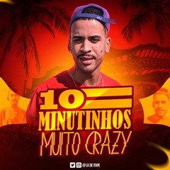 10 MINUTINHOS MUITO CrAzY DJ LK DE ITAPE