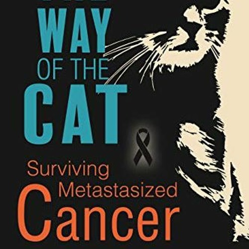 [VIEW] PDF 🗃️ The Way of The Cat: Surviving Metastasized Cancer, Beating Aggressive
