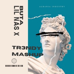 BUTA X LIL NAS X - ALBANIAN INDUSTRY ( TR3NDY MASHUP )