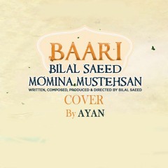 Baari by Bilal Saeed and Momina Mustehsan | COVER BY AYAN