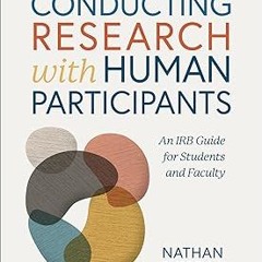 @ Conducting Research with Human Participants: An IRB Guide for Students and Faculty BY: Nathan