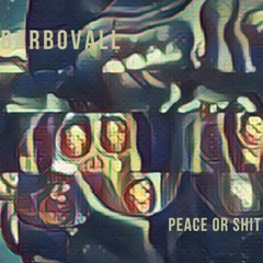Barbovall - Peace or shit