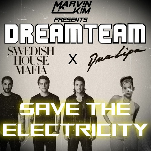 Swedish House Mafia X Dua Lipa - Save The Electricity (Marv!n K!m DREAMTEAM Mashup) [FREE DOWNLOAD]