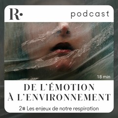 Les enjeux de notre respiration  Episode 2 : De l’émotion à l’environnement