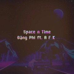 Space n Time - Đặng Phi ft. A F K