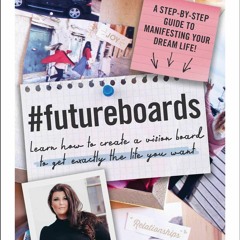 PDF KINDLE DOWNLOAD #FutureBoards: Learn How to Create a Vision Board to Get Exa