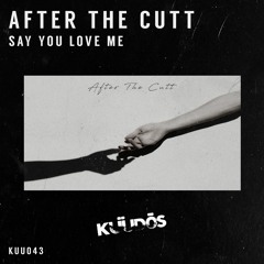 PREMIERE: After The Cutt - Say You Love Me [Kuudos]