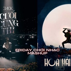 JACK - Cuối Cùng Thì x Hoa Hải Đường ('FRIDAY chơi nhạc' Mashup)