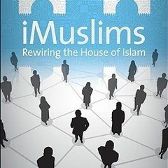 (PDF) Download iMuslims: Rewiring the House of Islam BY : Gary R. Bunt