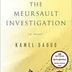 [ACCESS] EBOOK 🖌️ The Meursault Investigation: A Novel by Kamel Daoud,John Cullen EB
